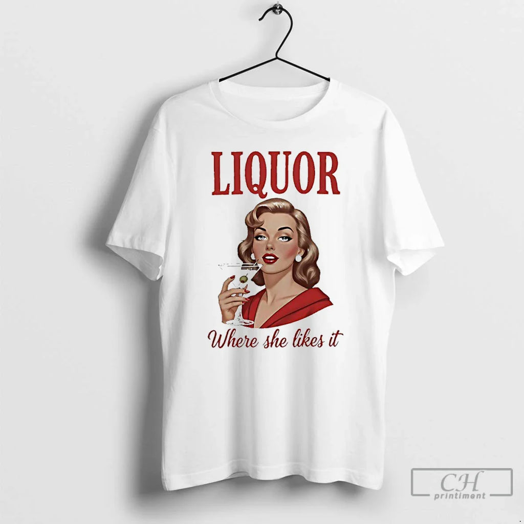 Drink Liquor Where She Likes T-Shirts, Hoodie, Sweatshirt