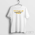 You Can Call Me Honey Bee Shirt T-Shirts, Hoodie, Sweatshirt