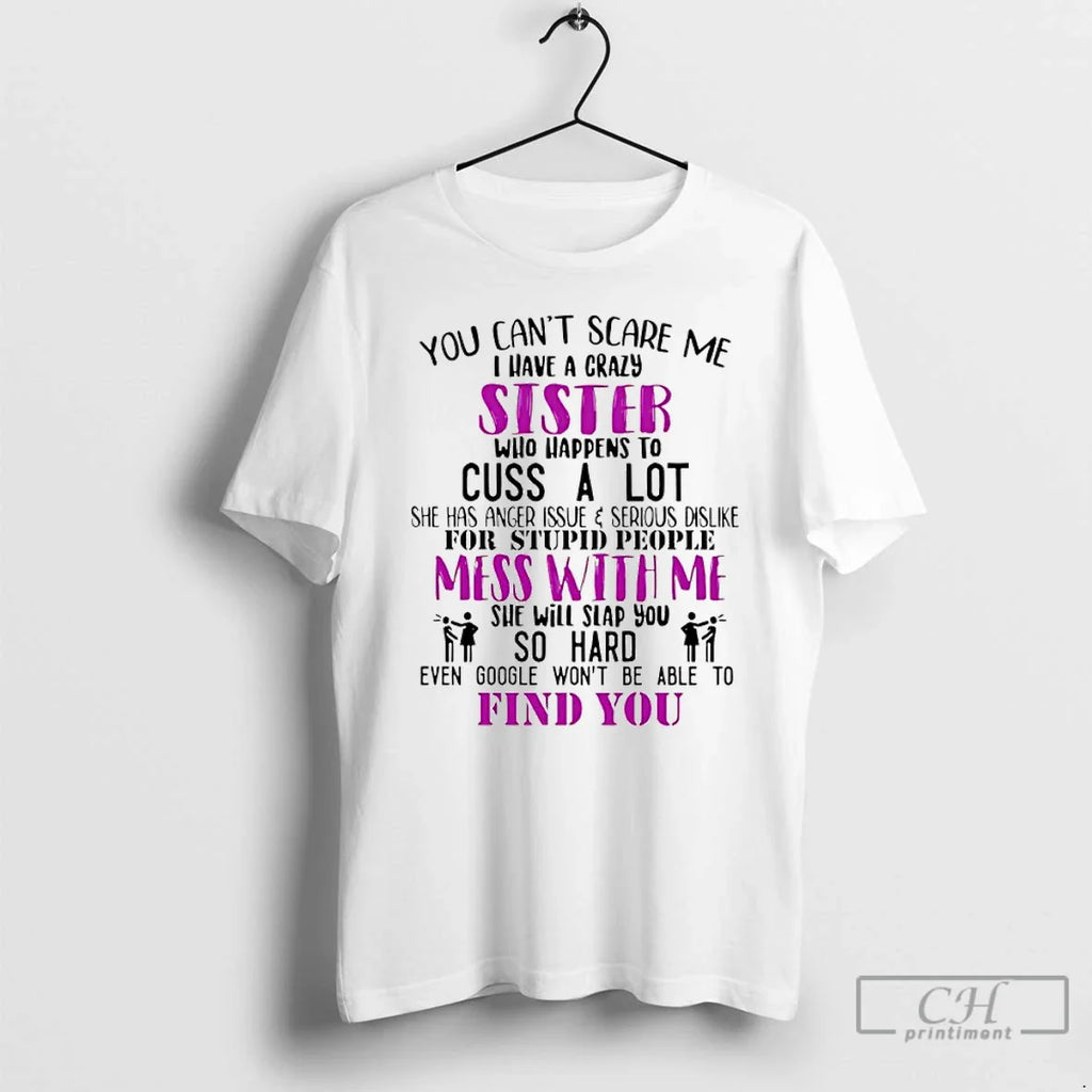 You Cant Scare Me I Have Crazy Sister Who Happens Cuss T-Shirts, Hoodie, Sweatshirt