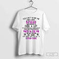 You Cant Scare Me I Have Crazy Sister Who Happens Cuss T-Shirts, Hoodie, Sweatshirt
