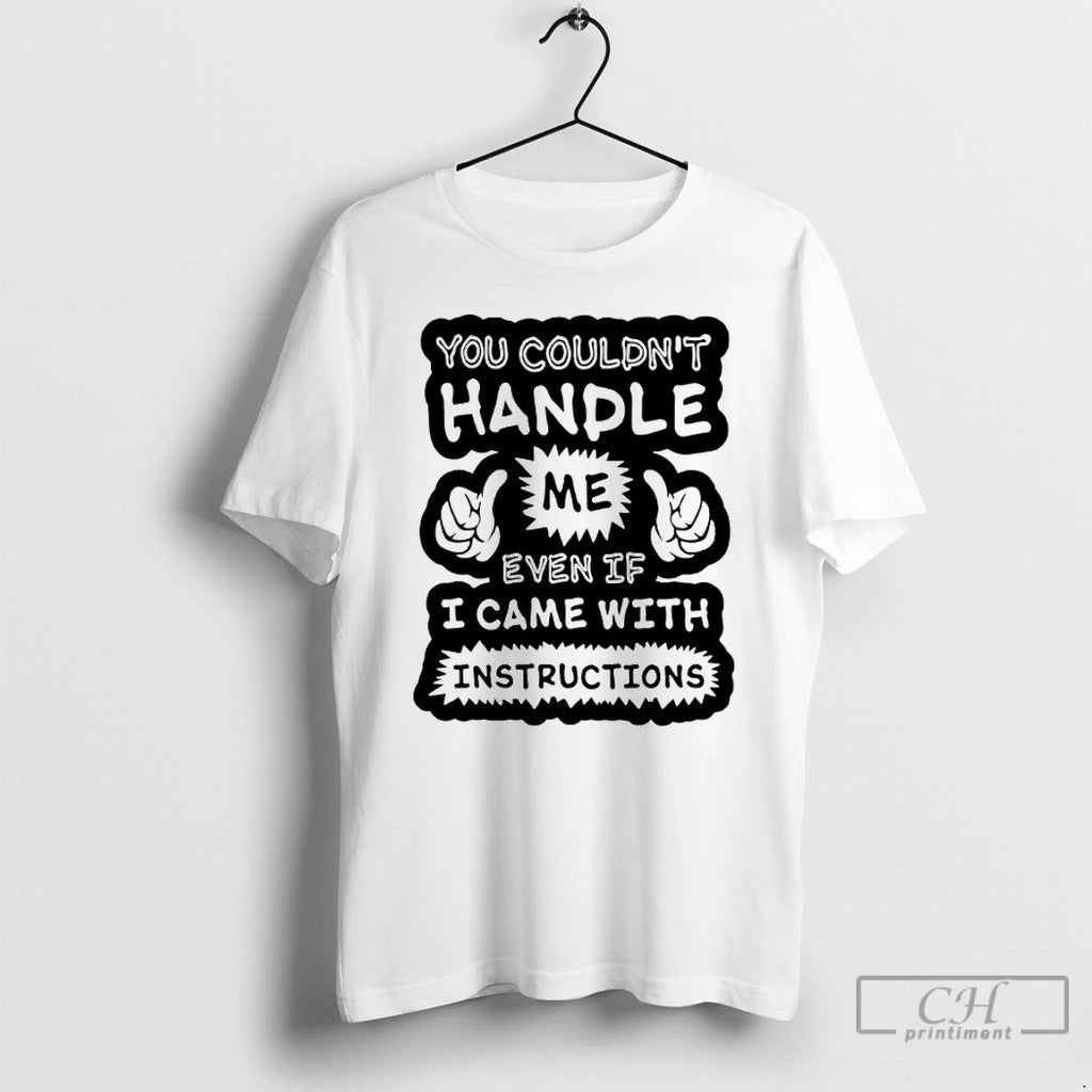Premium You Couldnt Handle Me Even If I Came With Instructions Humor T Shirts Sweater