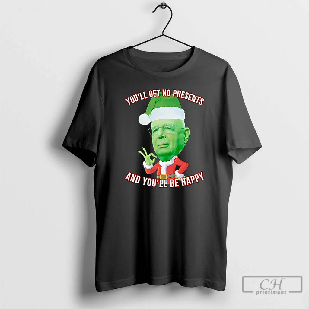 Youll Get No Presents Youll Be Happy T-Shirts, Hoodie, Sweatshirt