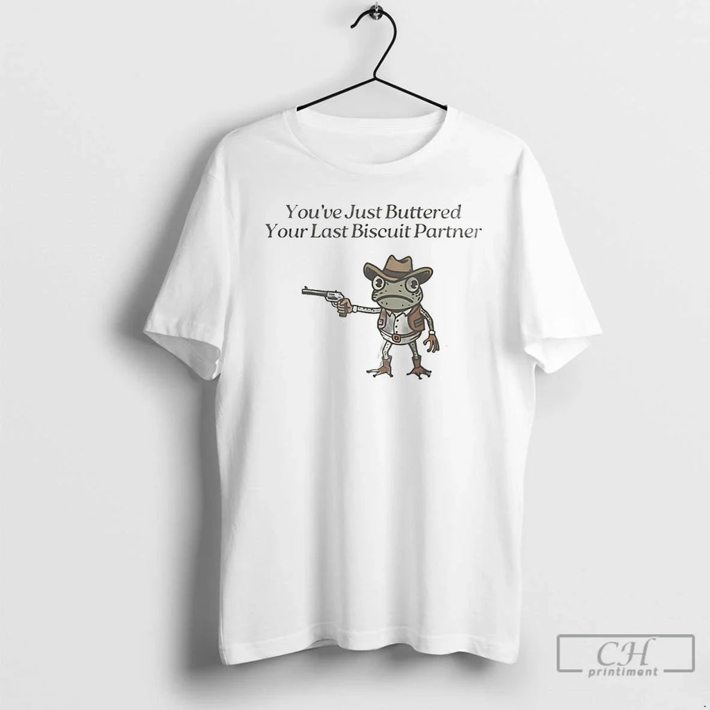 Youve Just Buttered Your Last Biscuit Partner Cowboy Frog T-Shirts, Hoodie, Sweatshirt