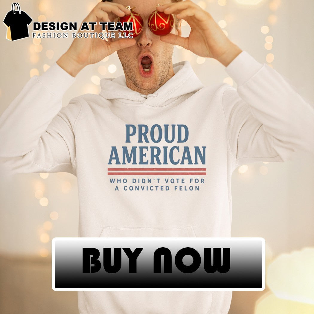 Proud American Who Didn’t Vote For A Convicted Felon USA 4th of July shirt