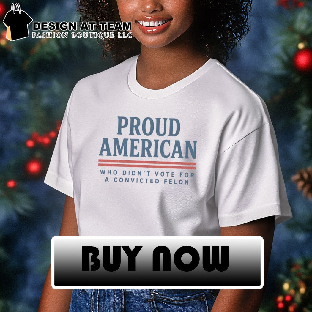 Proud American Who Didn’t Vote For A Convicted Felon USA 4th of July shirt