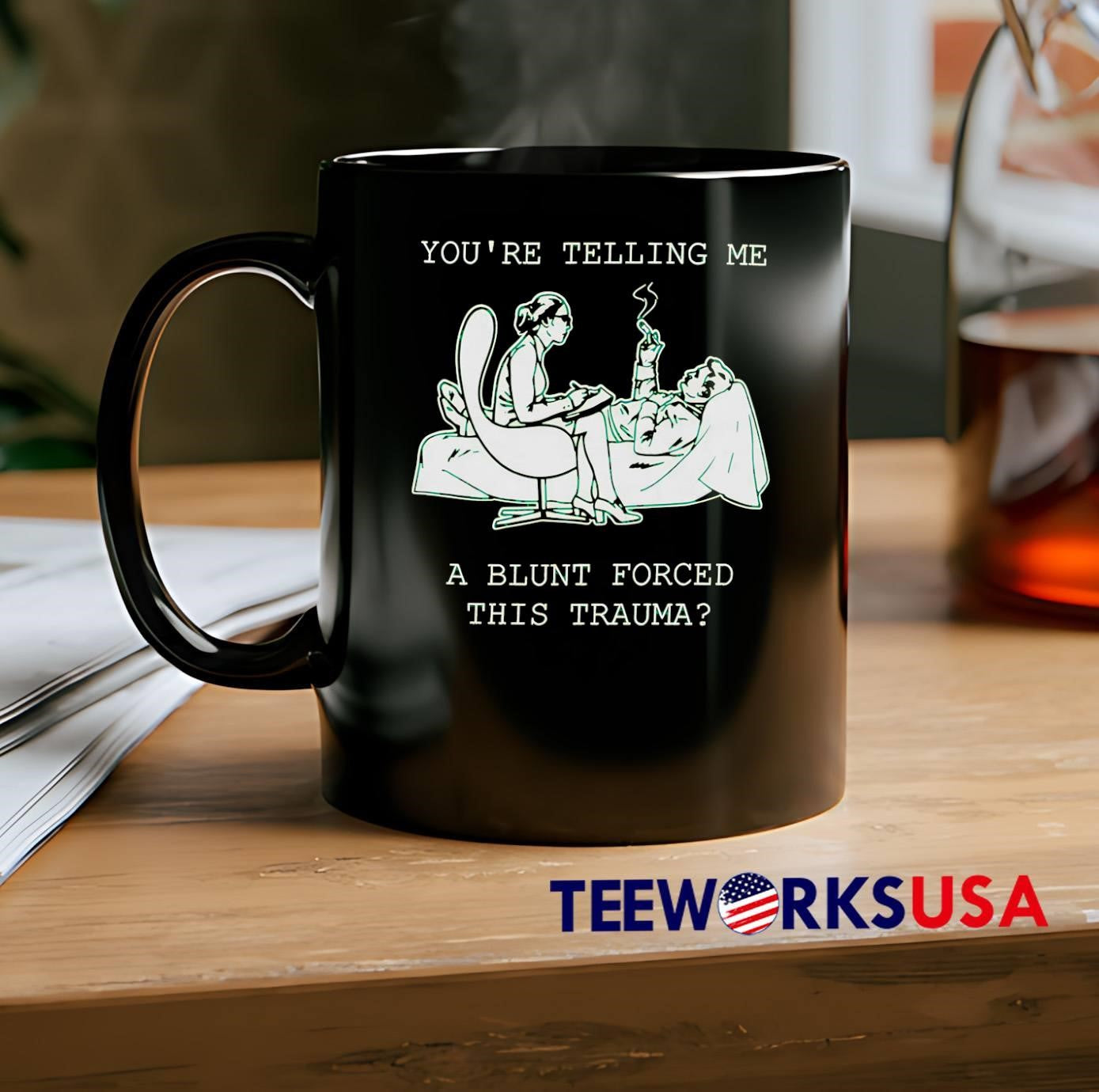 Psychologist Listening To Patient You Are Telling Me A Blunt Forced This Trauma T-Shirt