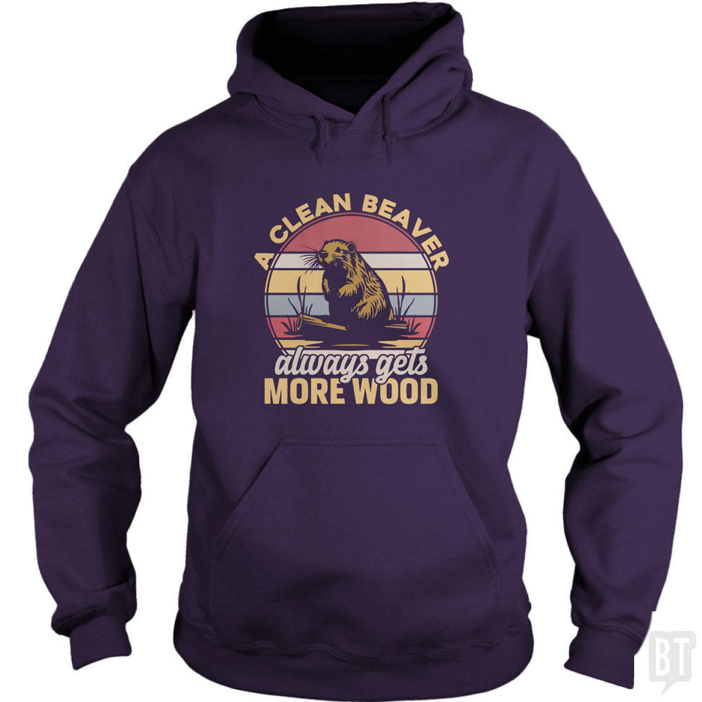 A Clean Beaver Always Gets More Wood Hoodie