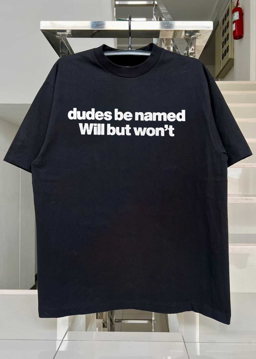 Dudes Be Named Will But Won’t T-Shirt