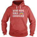Weird Moms Build Character Hoodie