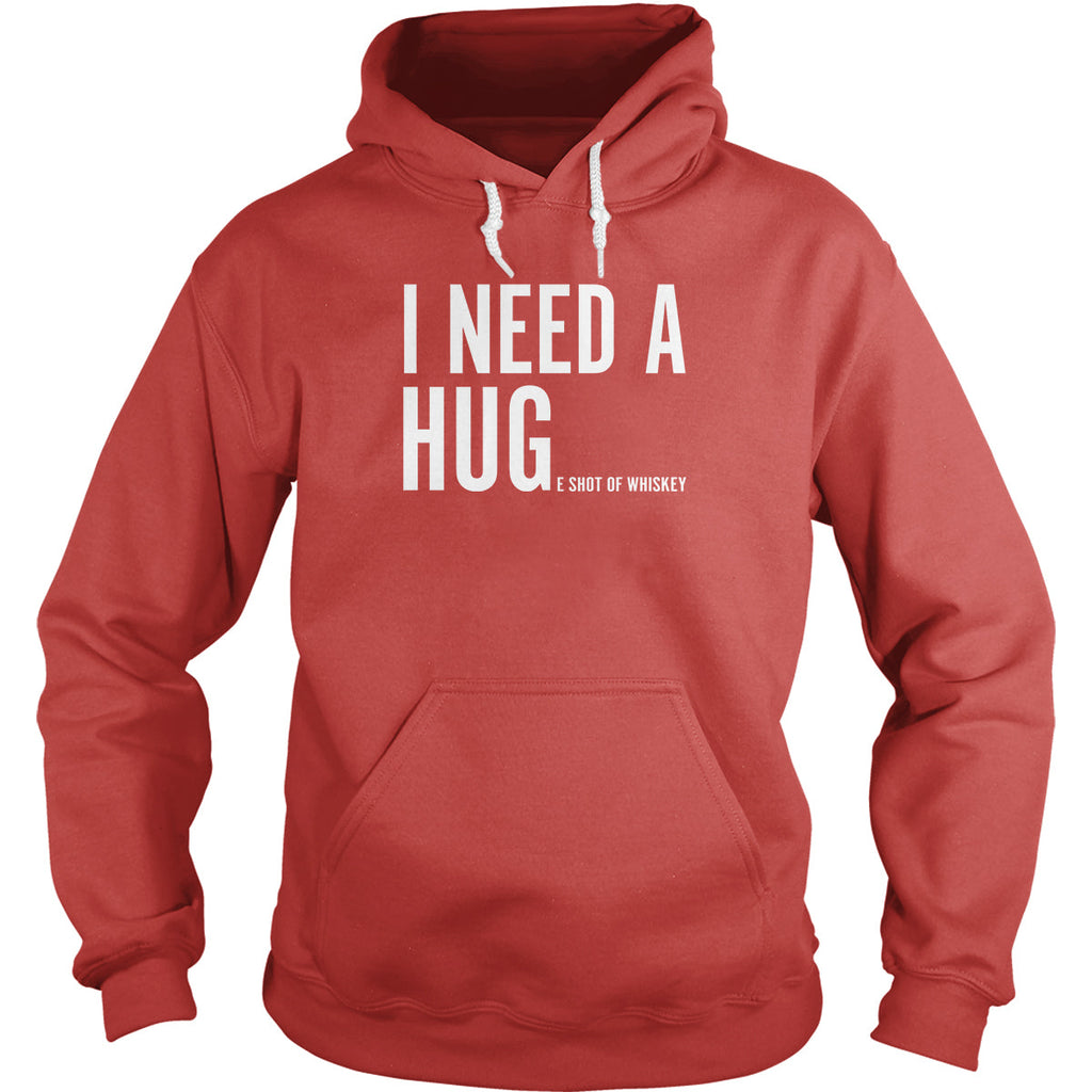 I Need A Huge Shot of Whiskey Hoodie