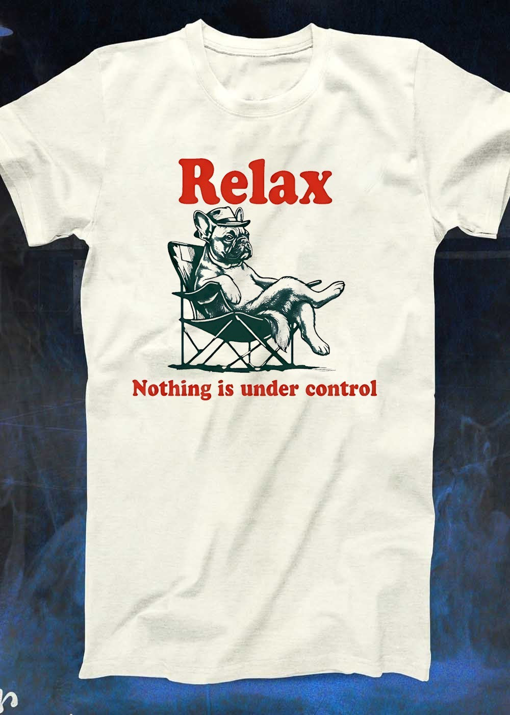 Relax Nothing is Under Control French Bulldog T-Shirt