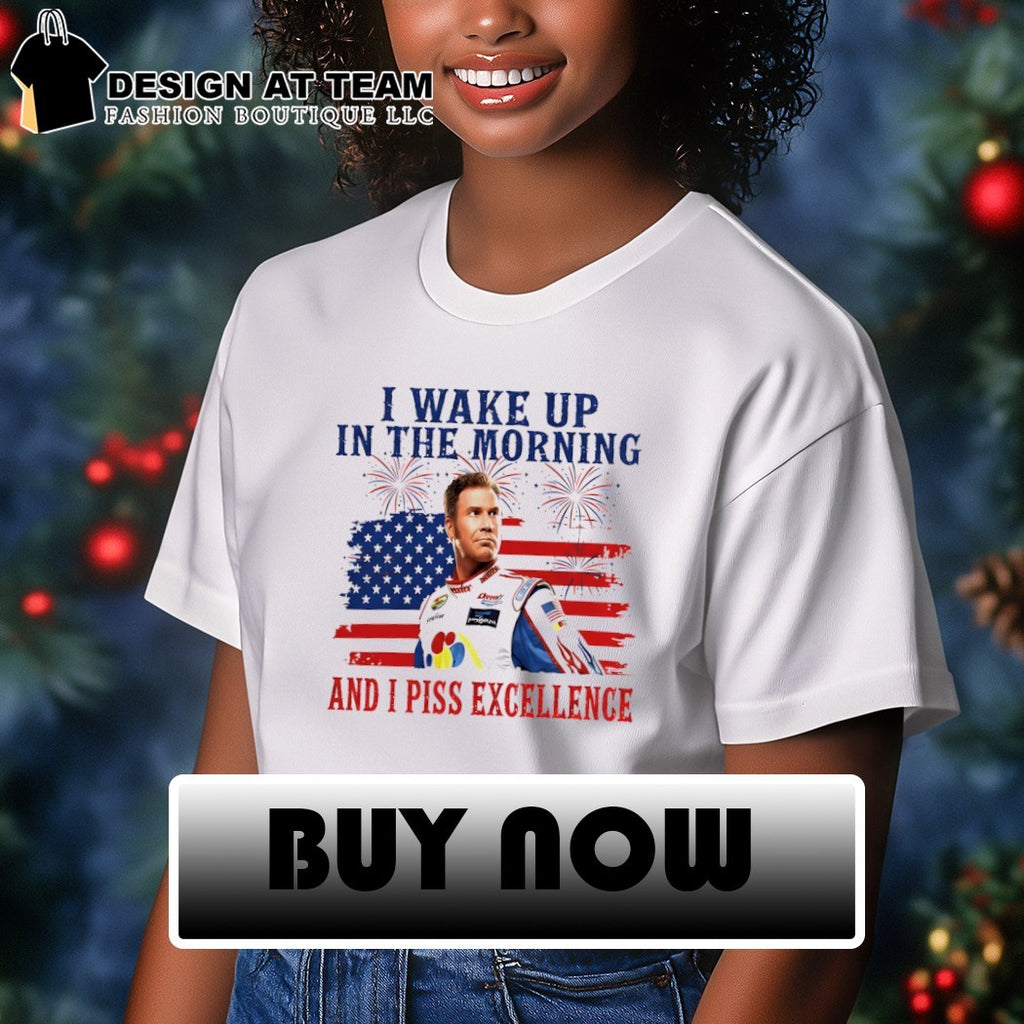 Ricky Bobby I Wake Up In The Morning and I piss excellence American flag 4th of July shirt