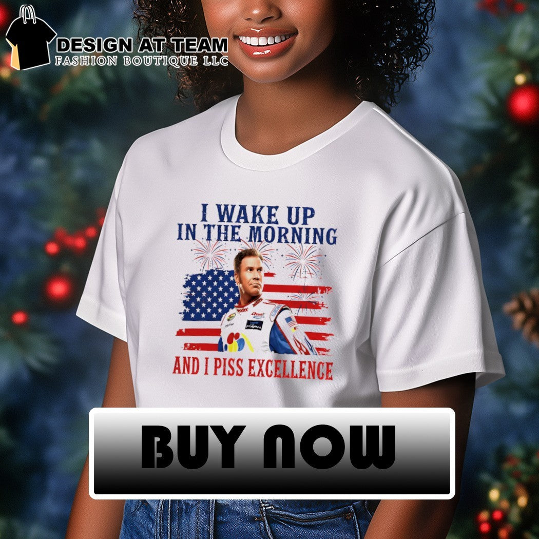 Ricky Bobby I Wake Up In The Morning and I piss excellence American flag 4th of July shirt