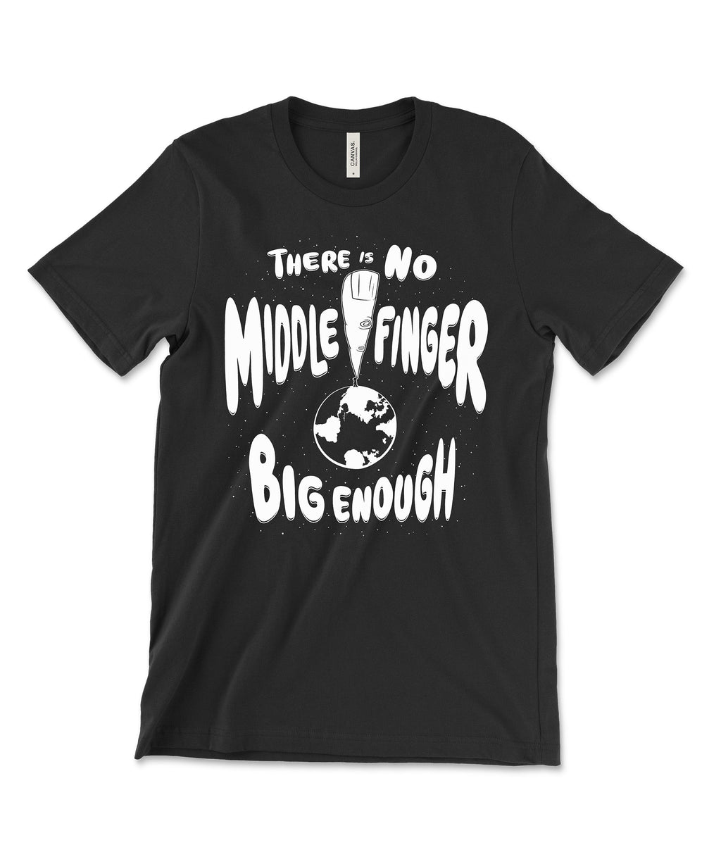 There Is No Middle Finger Big Enough Shirt