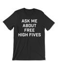 Ask Me About Free High Fives Shirt