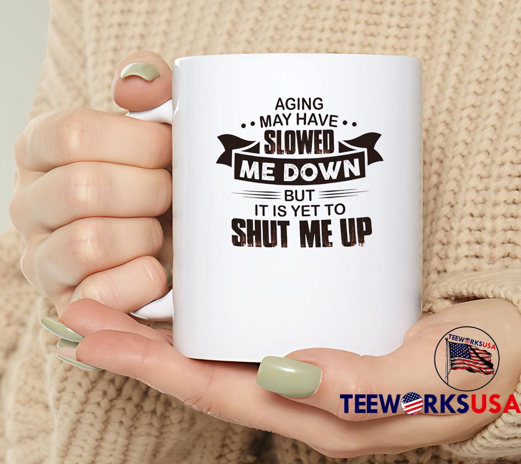 Senior Sarcastic Life Quote Aging May Have Slowed Me Down Yet Shut Me Up T-Shirt