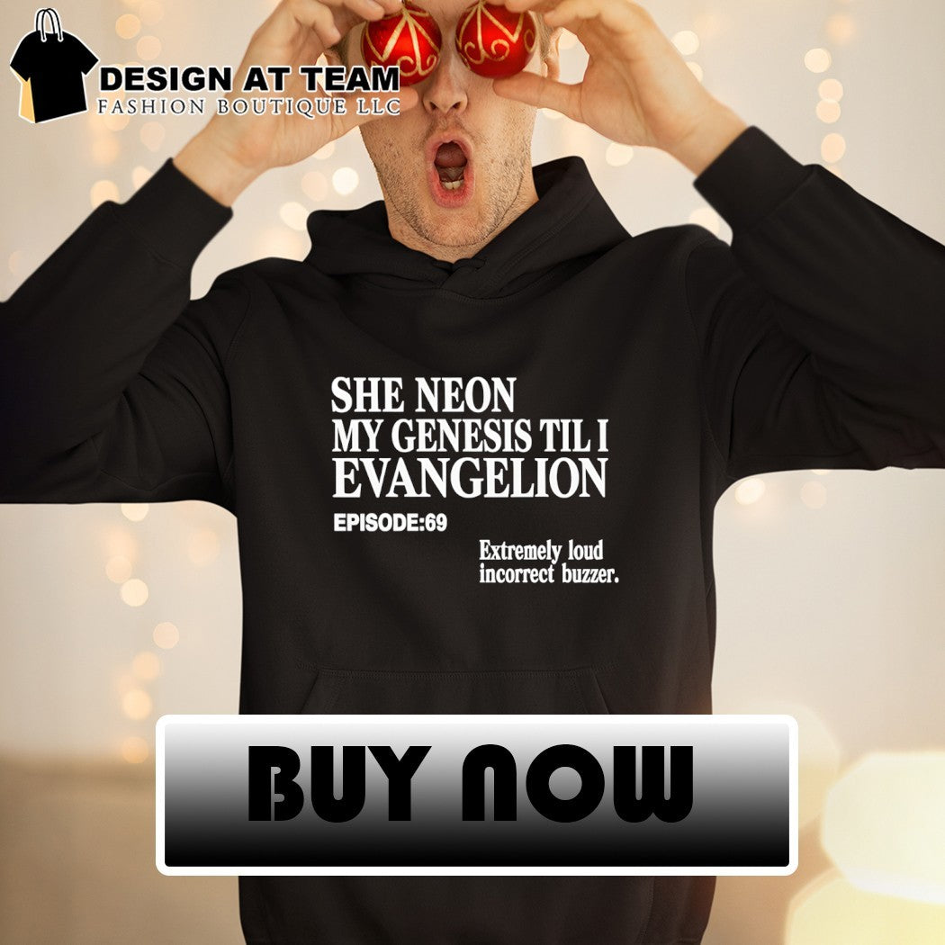 She neon my genesis till I evangelion episode extremely loud incorrect buzzer shirt