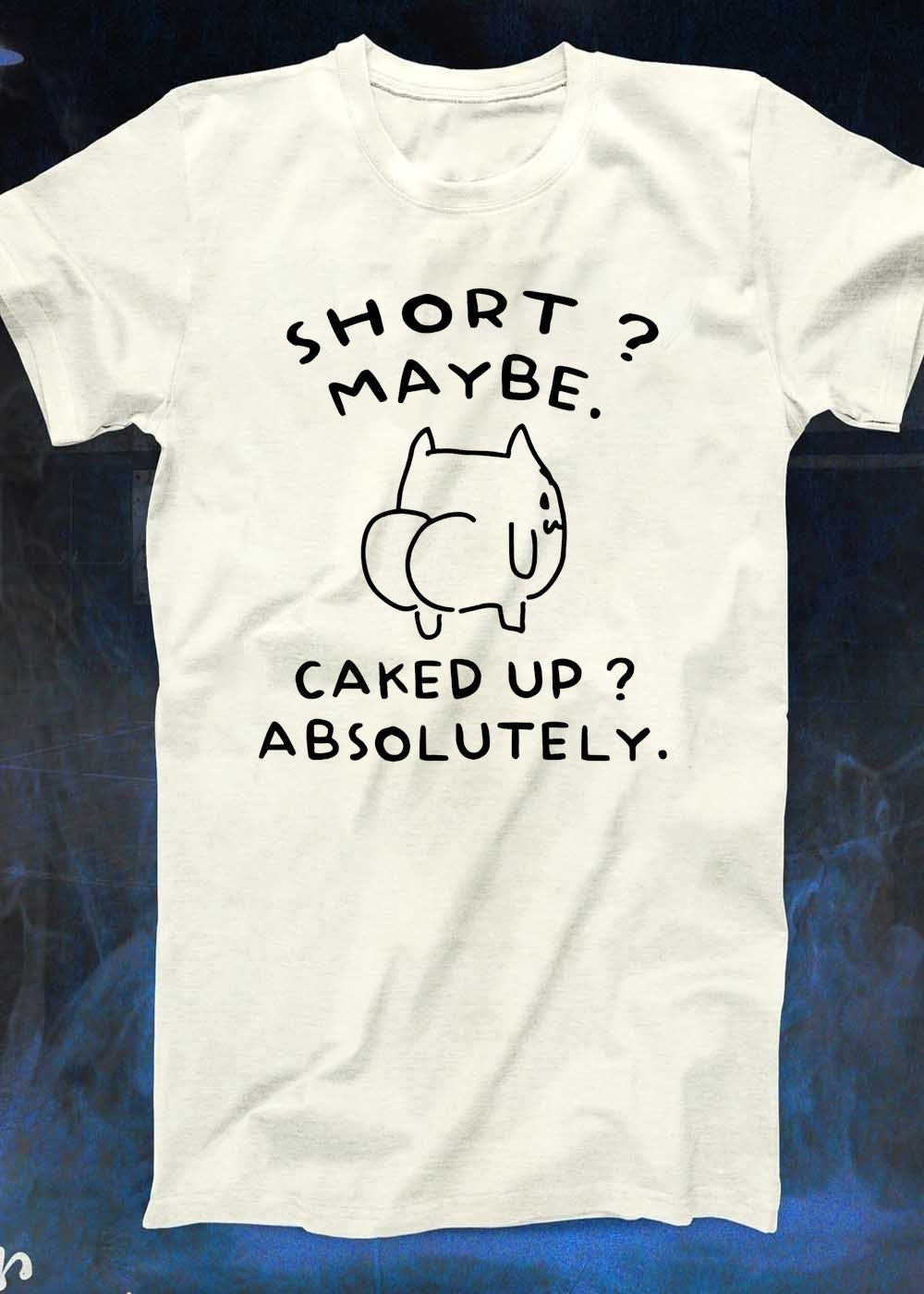 Short Maybe Caked Up Absolutely Cat T-Shirt