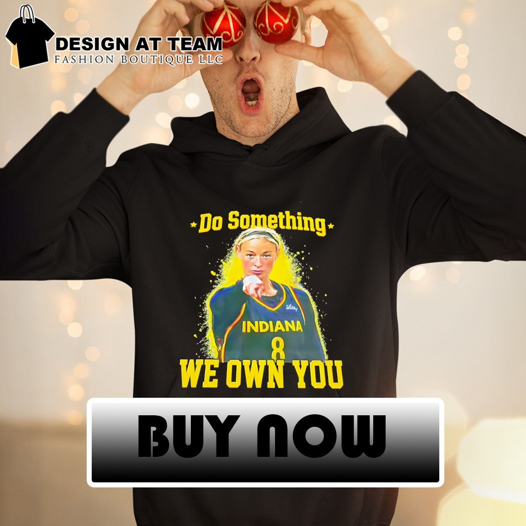 Sophie Cunningham Indiana Fever Pointing Do Something we own you basketball player shirt