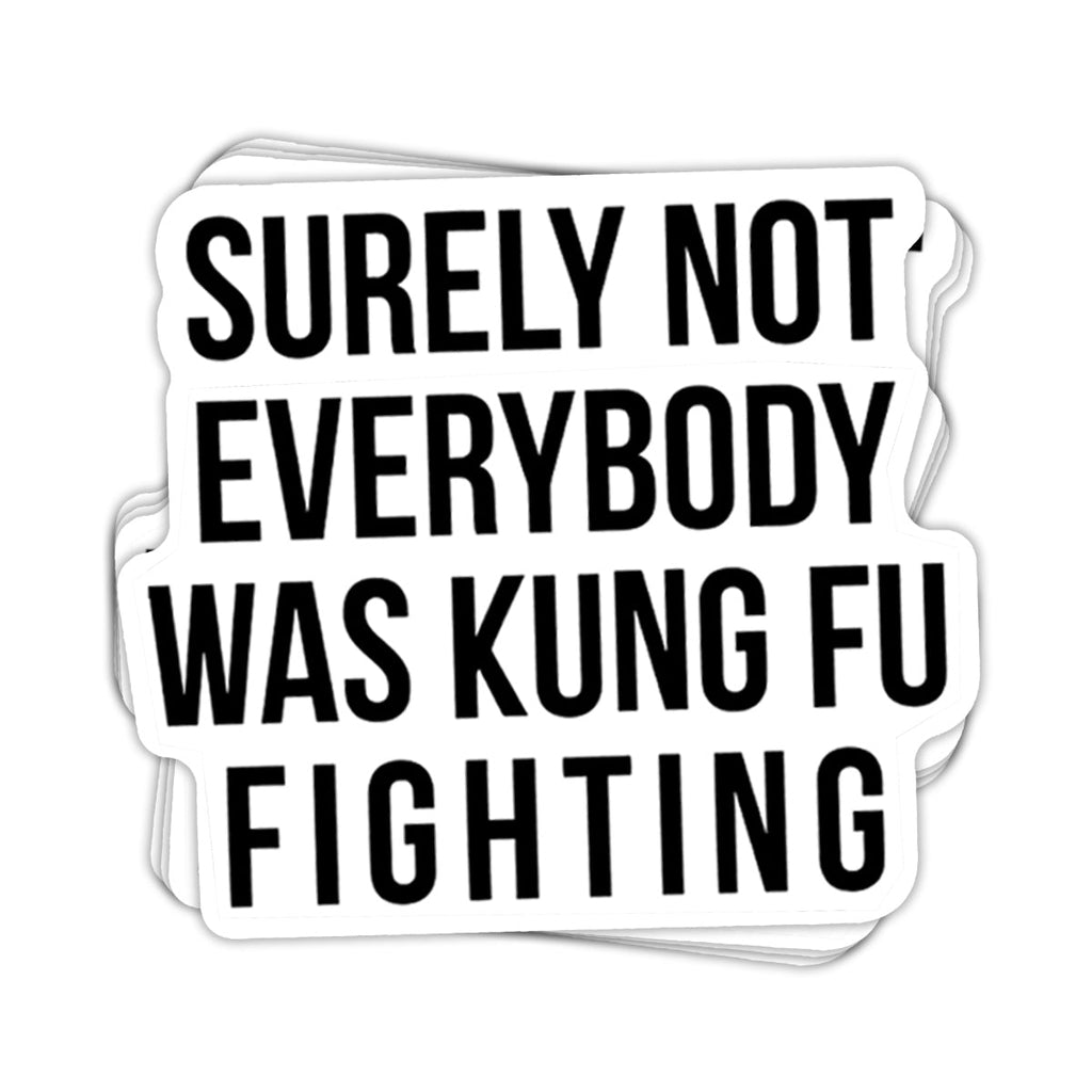 Surely Not Everybody Was Kung Fu Fighting Vinyl Sticker
