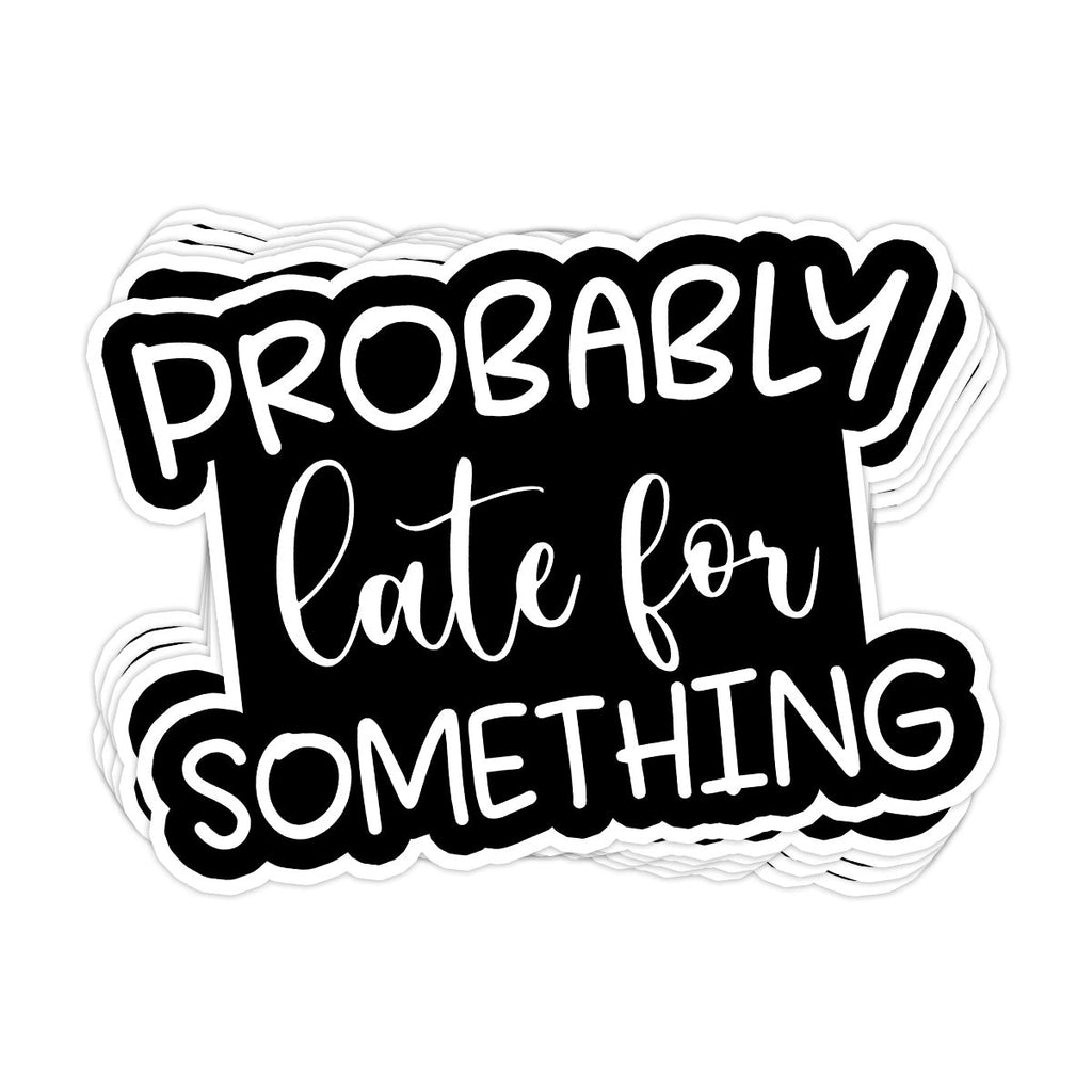 Probably Late for Something Vinyl Sticker