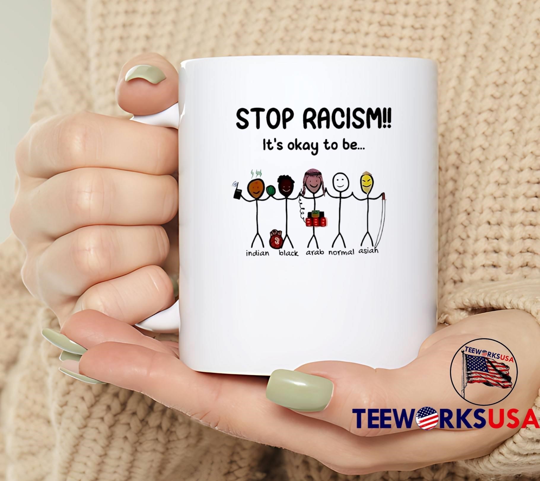 Stop Racism It Is Okay To Be Indian Black Arab Normal Asian T-Shirt