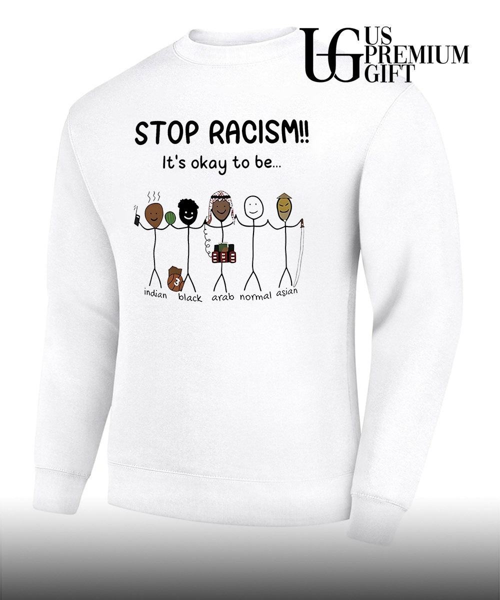 Stop racism it’s okay to be Indian Black Arab Asian shirt