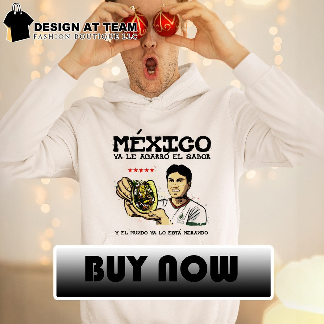 Taco Mexico Ya Le Agarro El Sabor Y El Mundo Ya Lo Esta Mirando World Cup 2026 shirt