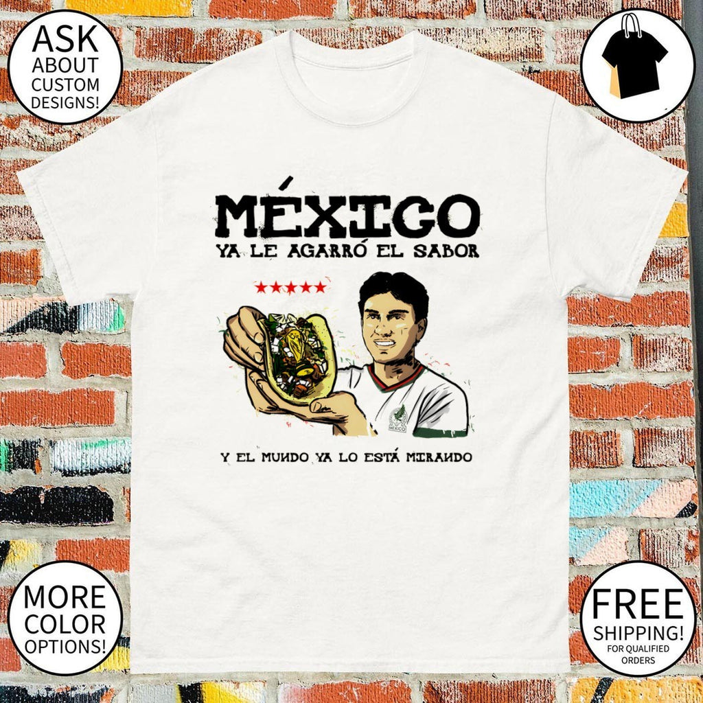 Taco Mexico Ya Le Agarro El Sabor Y El Mundo Ya Lo Esta Mirando World Cup 2026 shirt