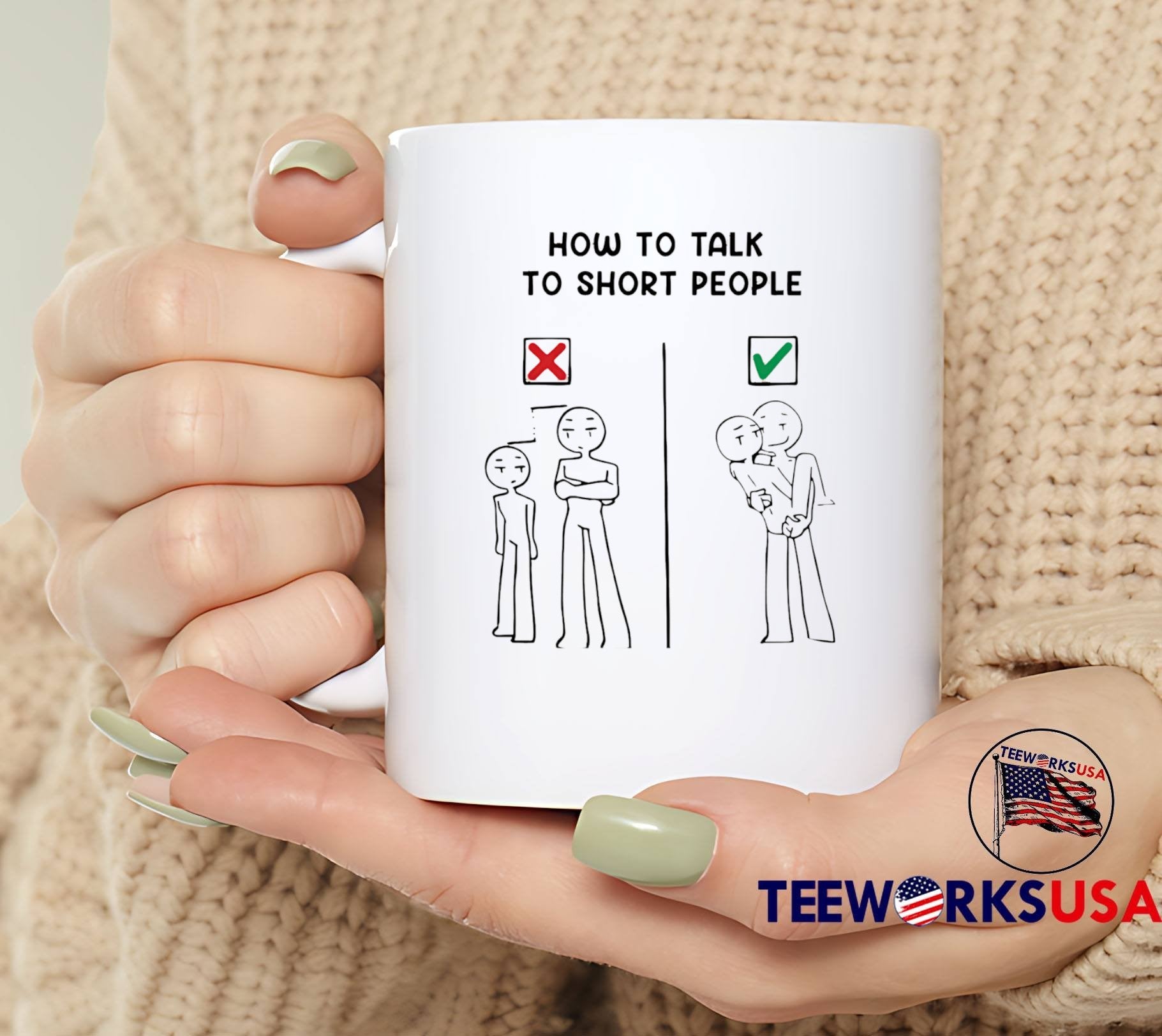 Talk to Short People Lift Hug Fun Graphic T-Shirt