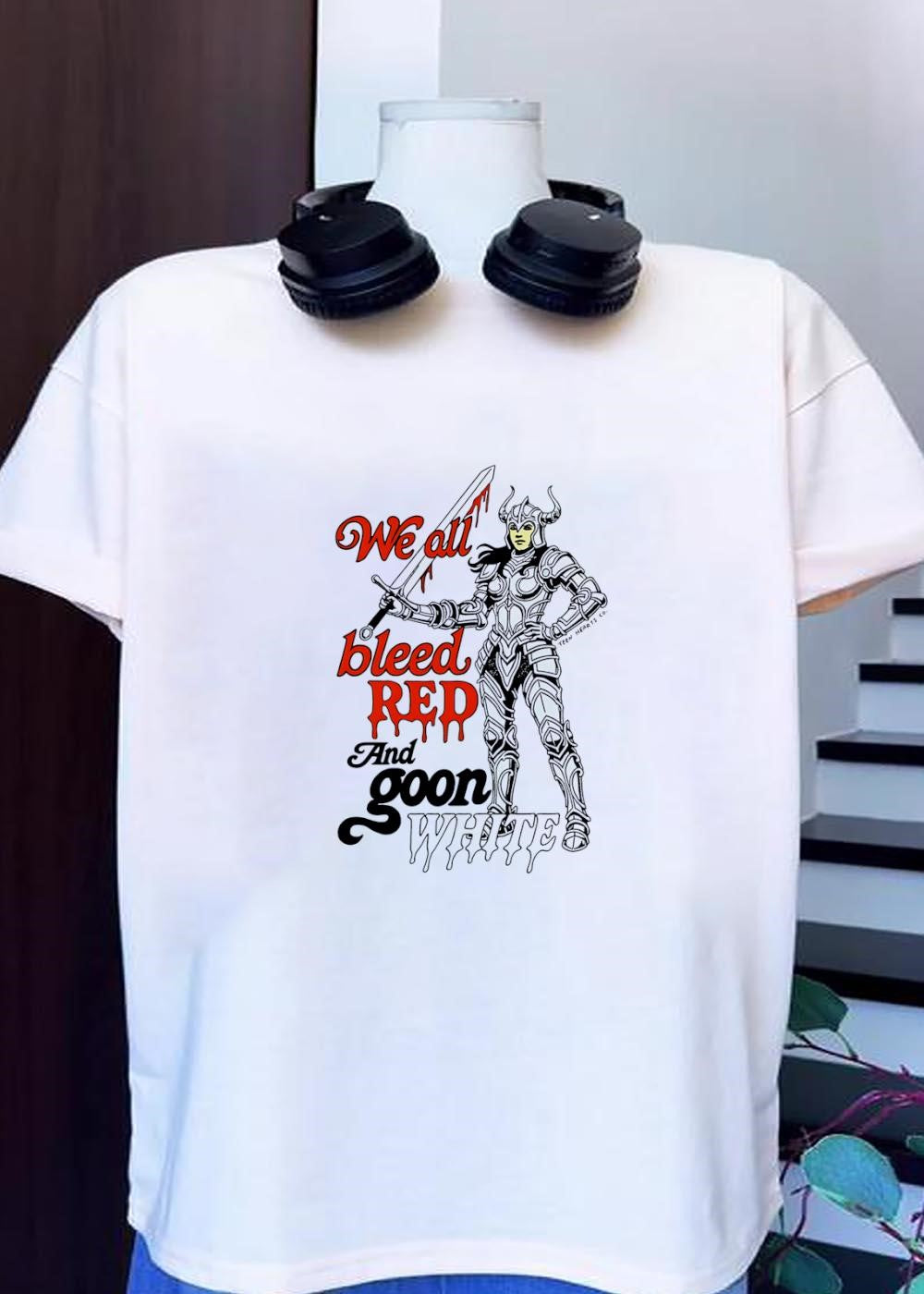 Teen Hearts Co Warrior Woman We All Bleed Red And Goon White T-Shirt