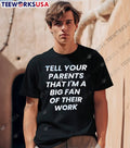 Tell Your Parents That I Am a Big Fan of Their Work T-Shirt