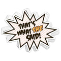 That's What She Said Vinyl Sticker