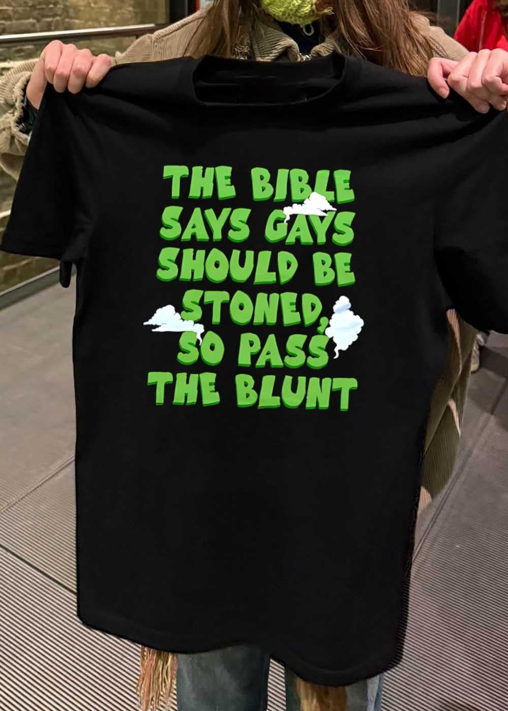 The Bible Says Gays Should Be Stoned So Pass The Blunt T-Shirt