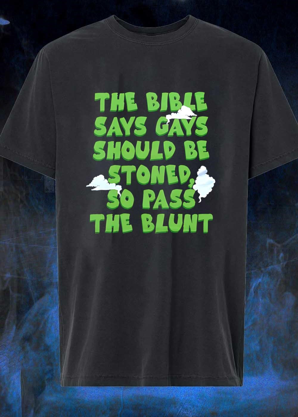 The Bible Says Gays Should Be Stoned So Pass The Blunt T-Shirt