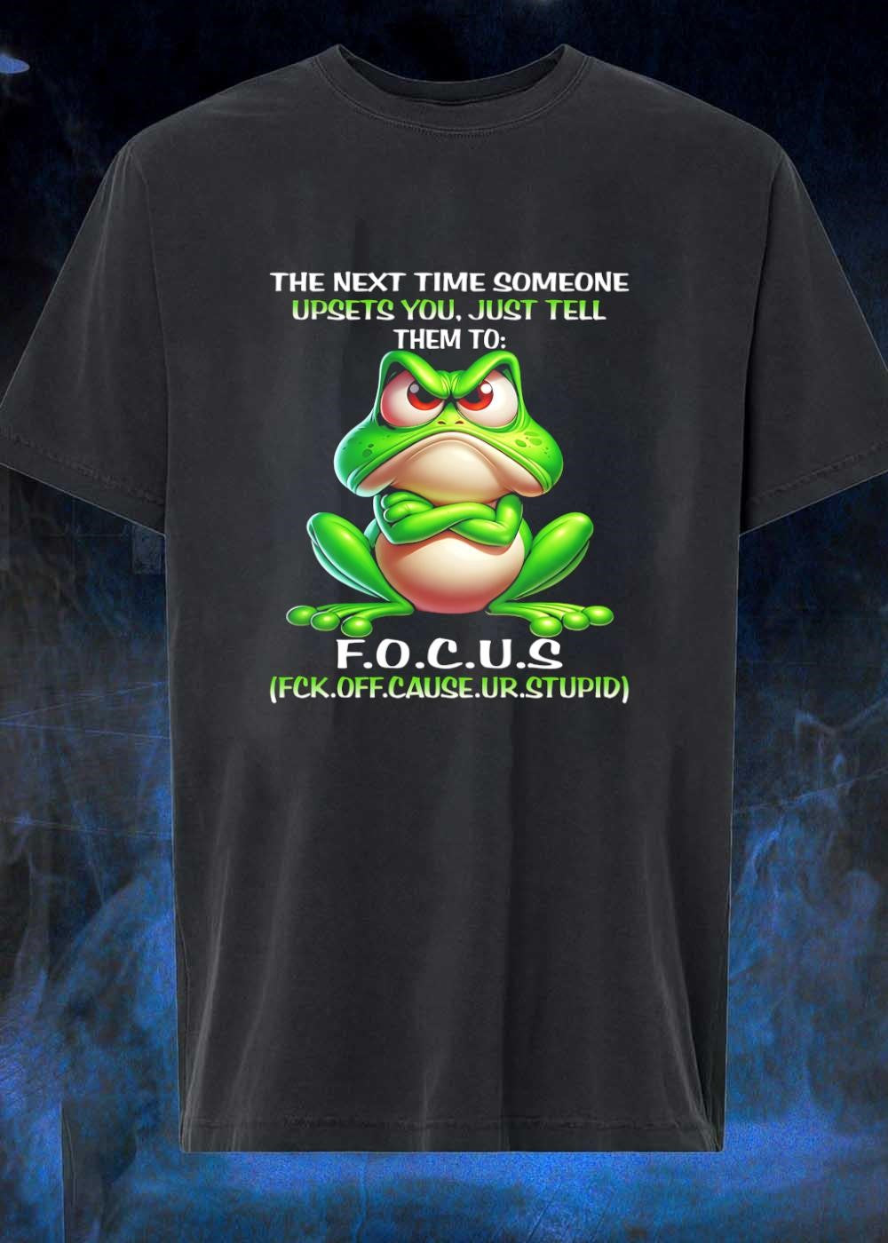 The next time someone upsets you just tell them to F.O.C.U.S. shirt