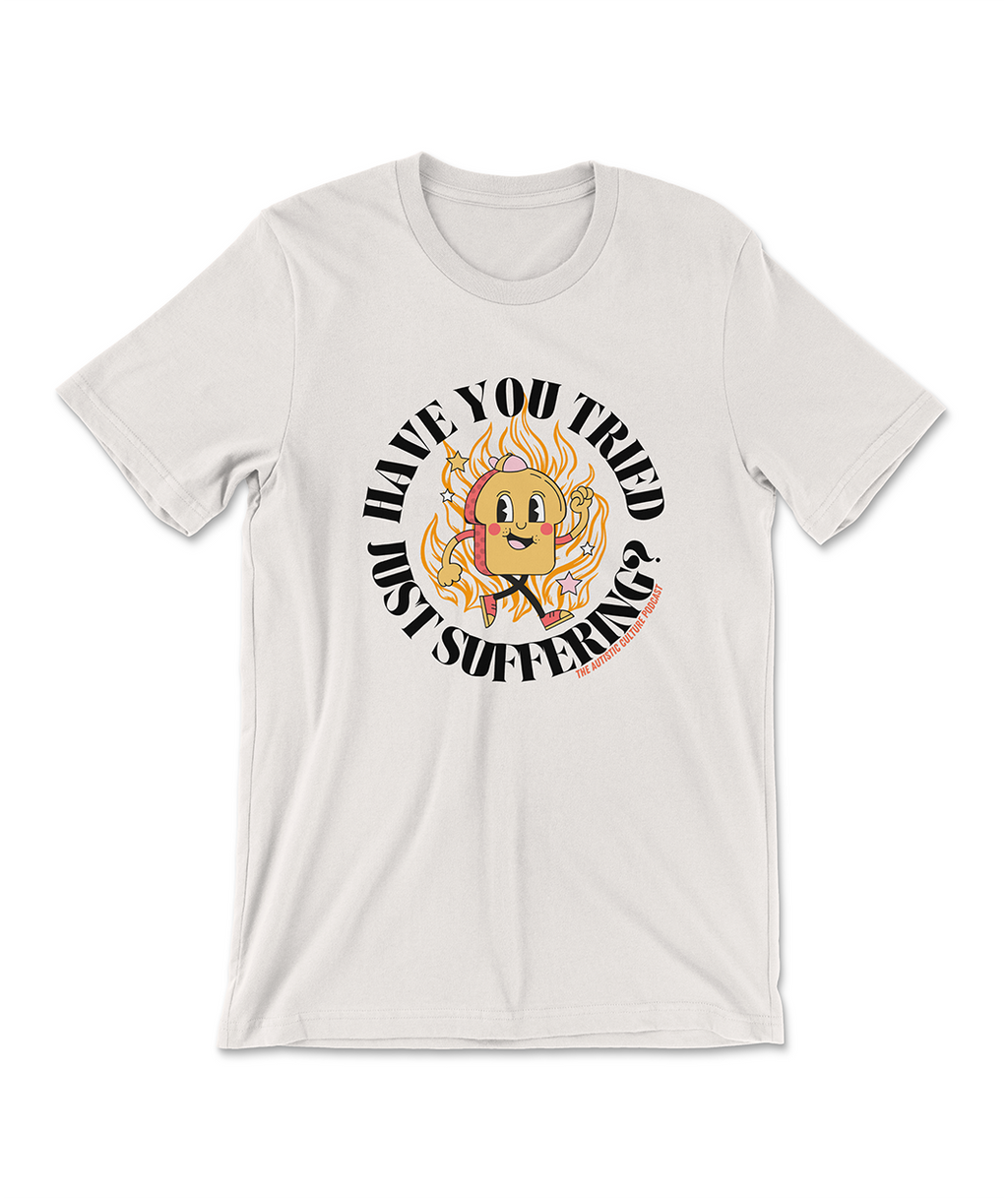 Have You Tried Just Suffering? T-Shirt (Vintage White)