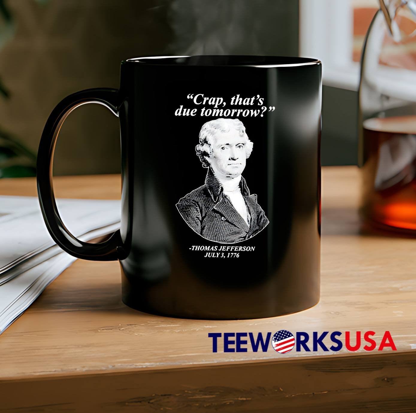 Thomas Jefferson Shirt Crap That is Due Tomorrow T-Shirt
