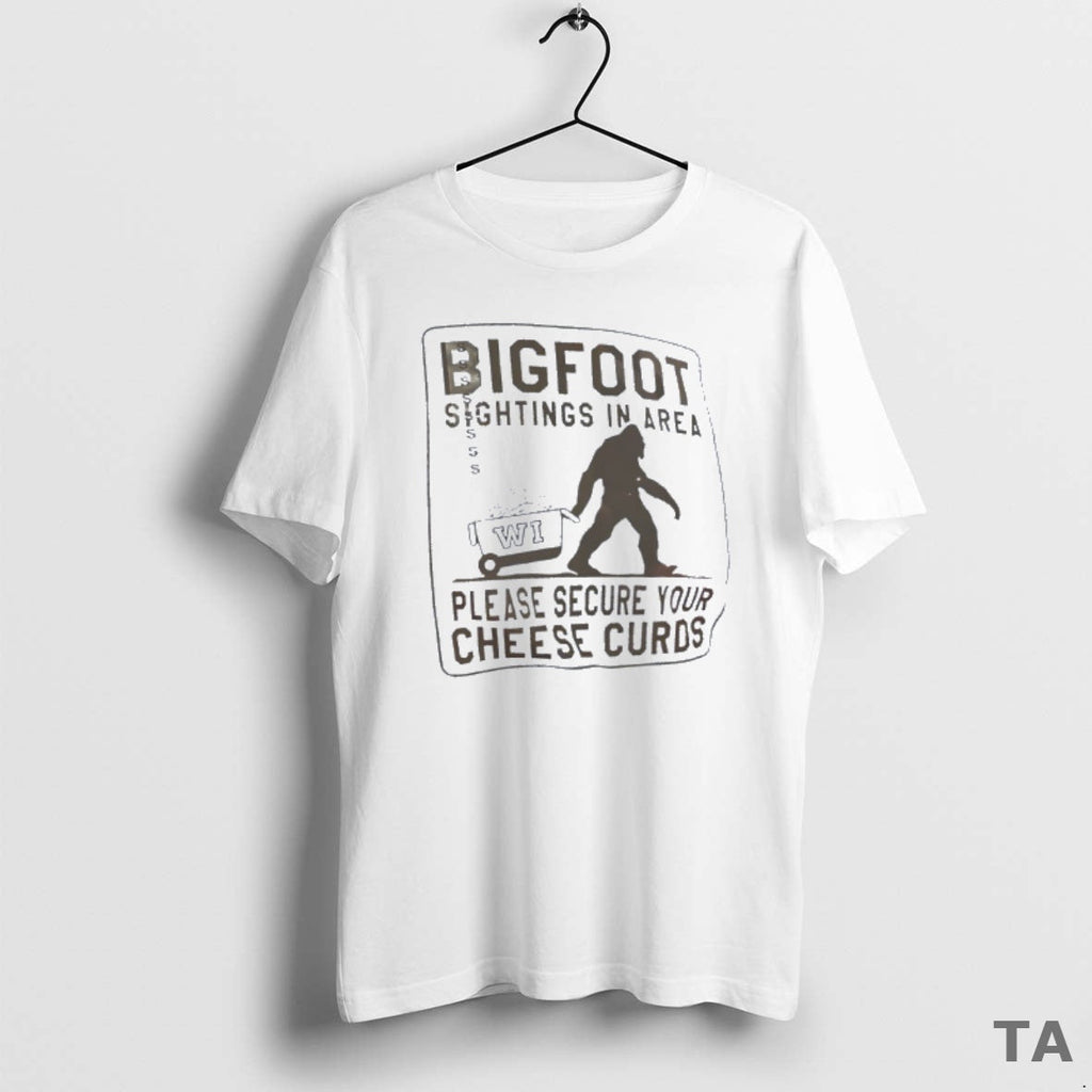 Top Bigfoot Sightings Area Wisconsin Please Secure Your Cheese Curds T-Shirts, Hoodie, Sweatshirt