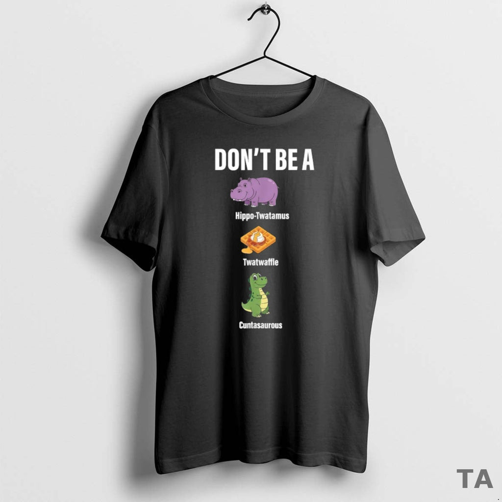 Top Dont Be Hippo Twatamus Twatwaffle Hippos Dinosaurs T-Shirts, Hoodie, Sweatshirt