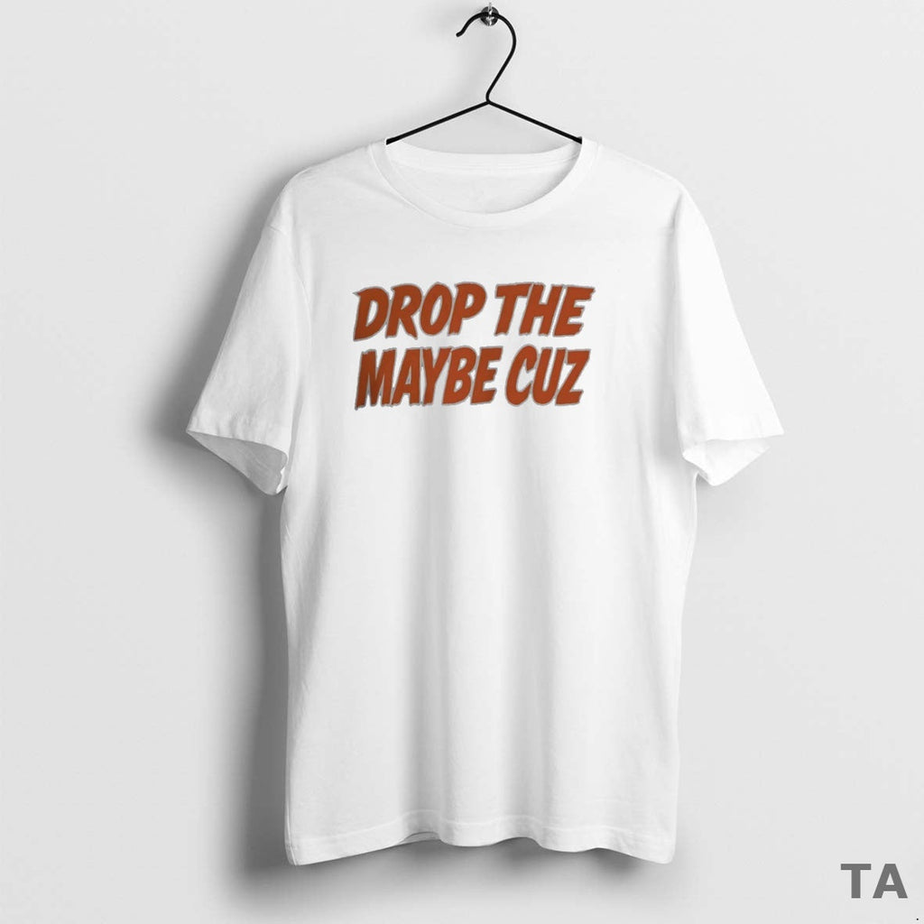 Top Florida Gators Drop Maybe Cuz Circle T-Shirts, Hoodie, Sweatshirt