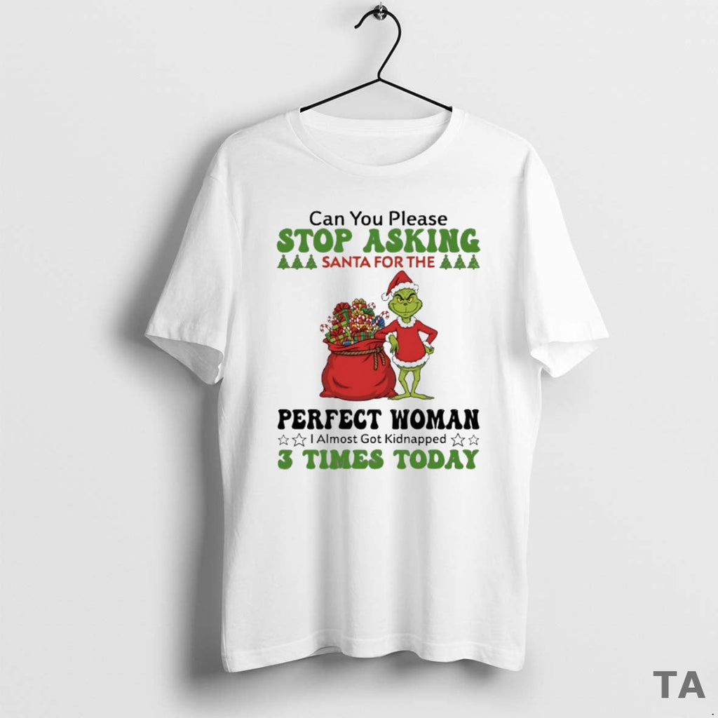 Top Grinch Can You Please Stop Santa Perfect Woman Circle T-Shirts, Hoodie, Sweatshirt