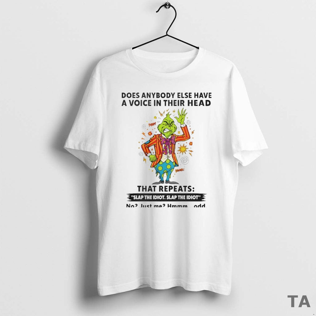 Top Grinch Does Anybody Else Have Voice Their Head That Repeats Slap T-Shirts, Hoodie, Sweatshirt