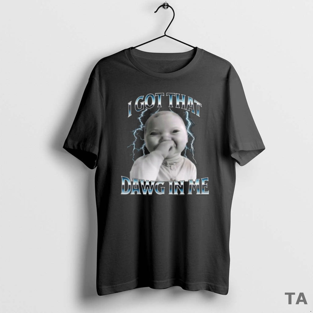 Top I Got That Dawg Me Ai Baby Meme T-Shirts, Hoodie, Sweatshirt