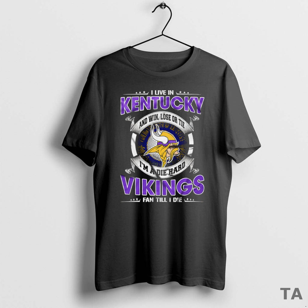 Top I Live Kentucky Win Lose Tie Im Die Hard Minnesota T-Shirts, Hoodie, Sweatshirt