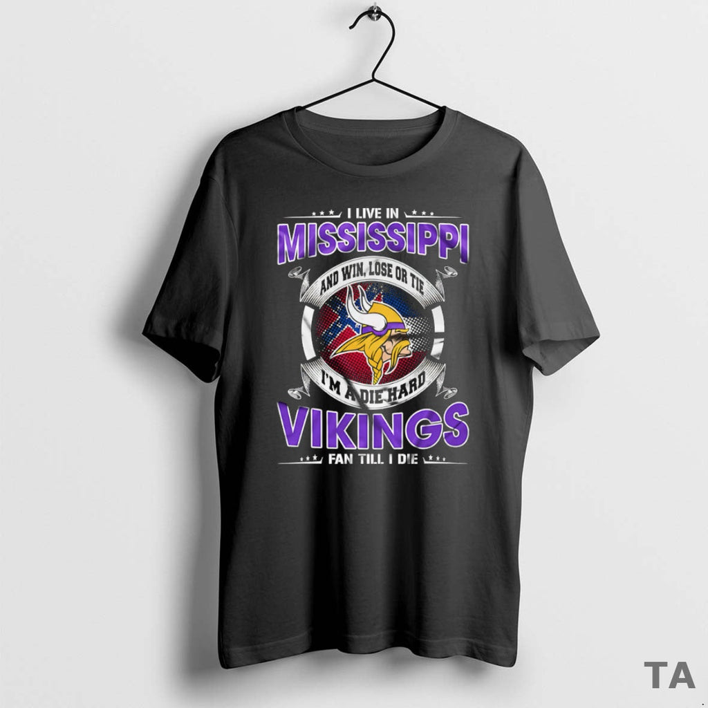 Top I Live Mississippi Win Lose Tie Im Die Hard Minnesota T-Shirts, Hoodie, Sweatshirt