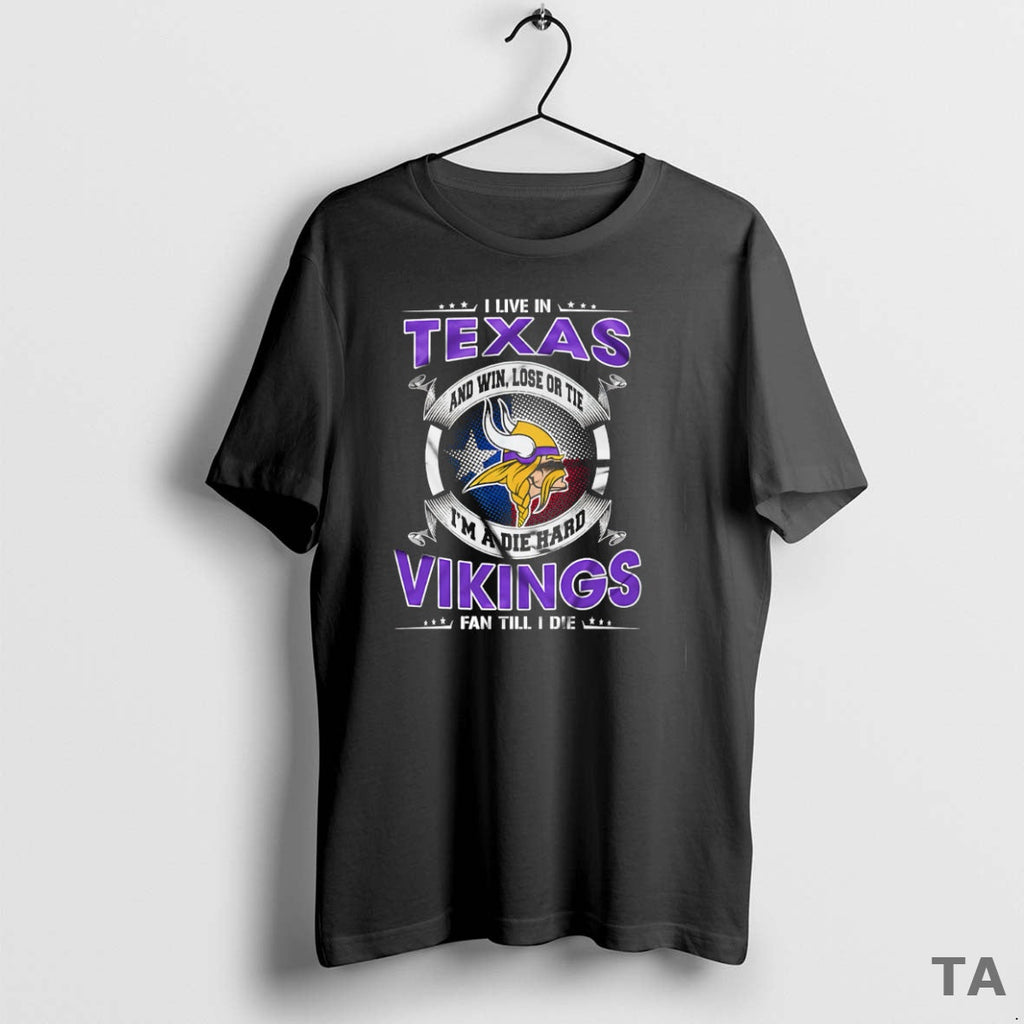 Top I Live Texas Win Lose Tie Im Die Hard Minnesota T-Shirts, Hoodie, Sweatshirt