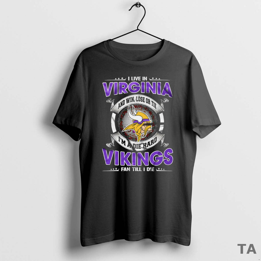 Top I Live Virginia Win Lose Tie Im Die Hard Minnesota T-Shirts, Hoodie, Sweatshirt