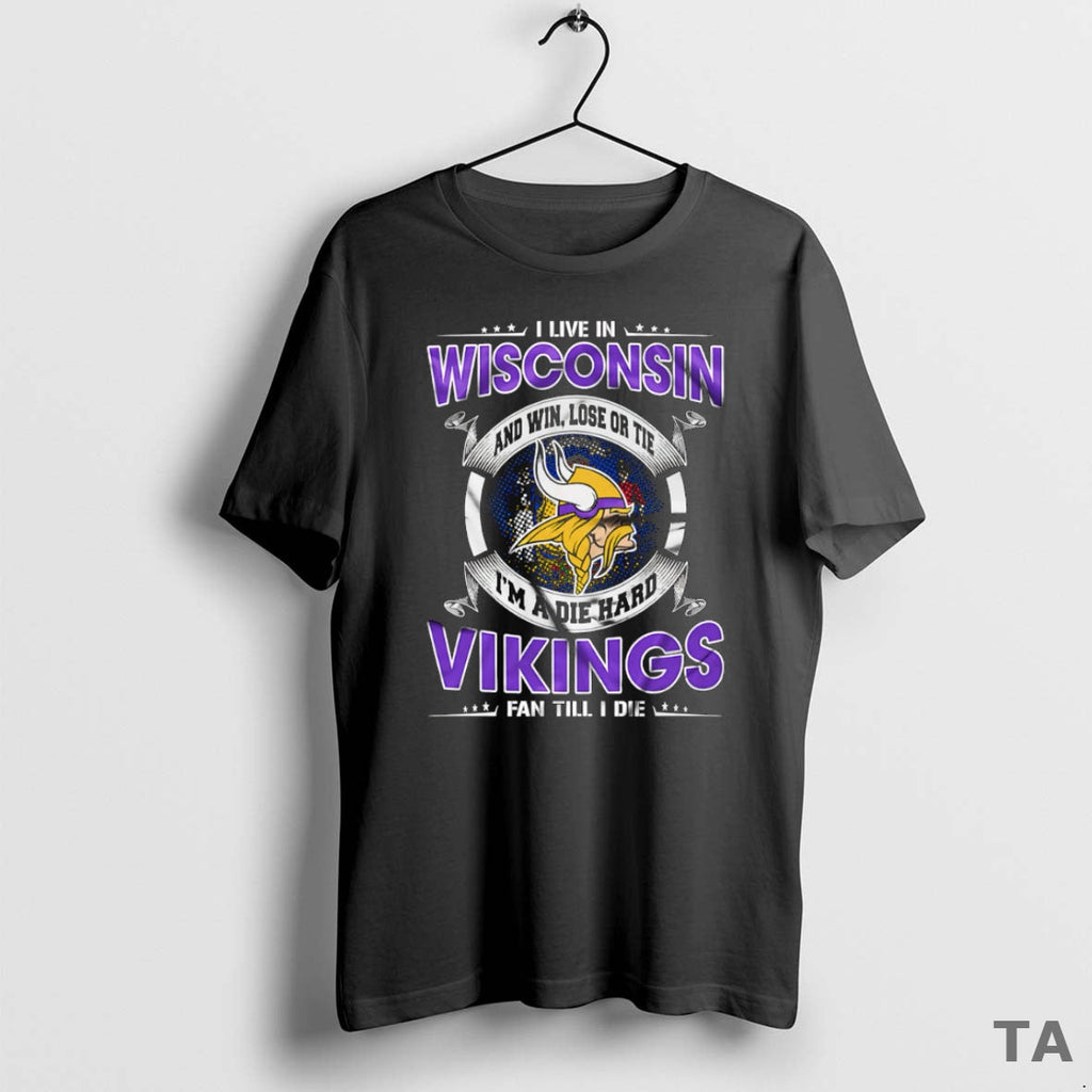 Top I Live Wisconsin Win Lose Tie Im Die Hard Minnesota T-Shirts, Hoodie, Sweatshirt