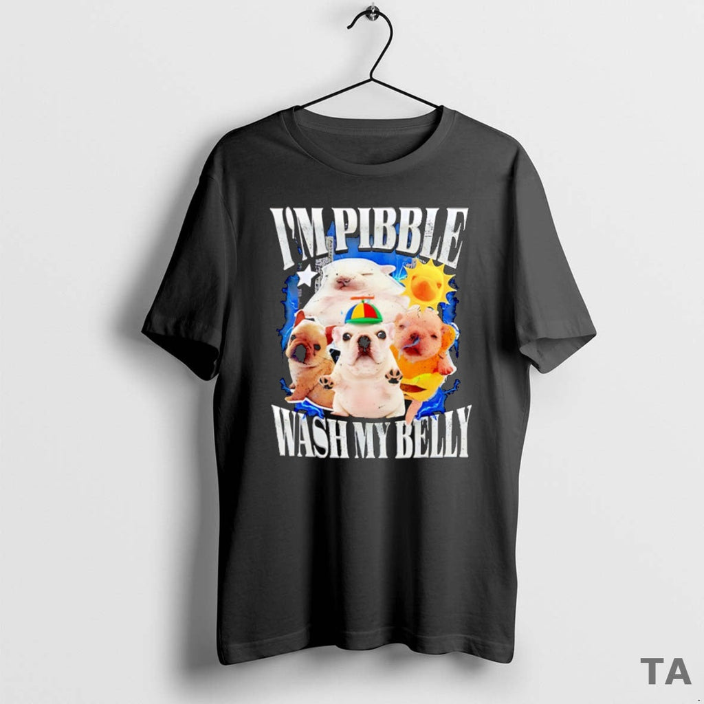 Top I Am Pibble Wash My Belly T-Shirts, Hoodie, Sweatshirt